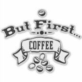 Aber zuerst Kaffee Aufkleber (Vorderseite)