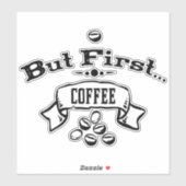 Aber zuerst Kaffee Aufkleber (Blatt)