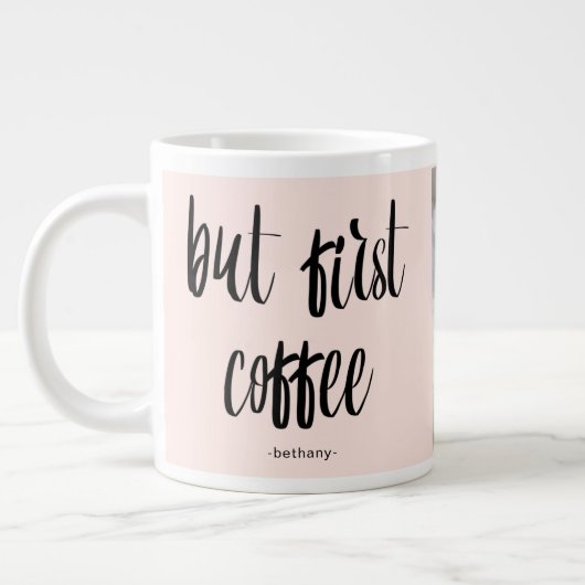 Aber zuerst Kaffee Blush hinzufügen Foto und Name Jumbo-Tasse (Links)