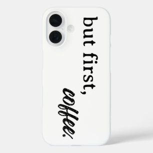 aber zuerst, Kaffee iPhone 16 Hülle