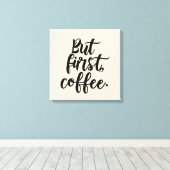 Aber zuerst Kaffee | Chic Modern Script Typography Leinwanddruck (Insitu (Holzboden))