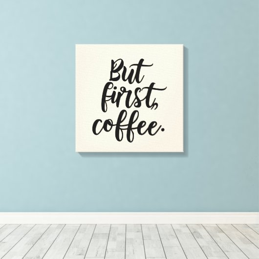 Aber zuerst Kaffee | Chic Modern Script Typography Leinwanddruck (Insitu (Holzboden))
