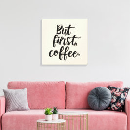 Aber zuerst Kaffee | Chic Modern Script Typography Leinwanddruck