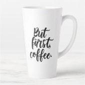 Aber zuerst Kaffee | Chic Moderne Skript-Typografi Milchtasse (Rechts)