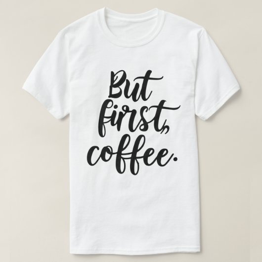 Aber zuerst Kaffee | Chic Moderne Skript-Typografi T-Shirt (Design vorne)