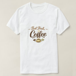 Aber zuerst Kaffee – Cozy Typografie Design T-Shirt