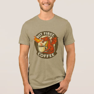 Aber zuerst Kaffee-Drache lustiges Java-Süchtiger- Tri-Blend Shirt