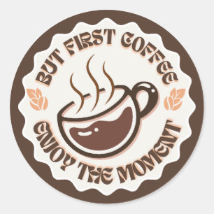Aber zuerst Kaffee Genieße den Moment Logo Runder Aufkleber
