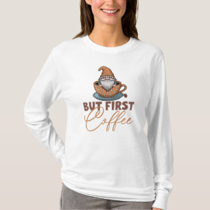Aber zuerst Kaffee-Gnom  T-Shirt