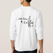 Aber zuerst Kaffee Grafik Sweatshirt (Rückseite)