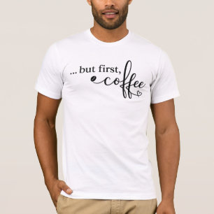 Aber zuerst Kaffee Grafik T-Shirt für Kaffeeliebha