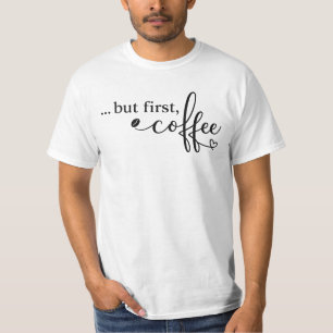 Aber zuerst Kaffee Grafik T-Shirt für Kaffeeliebha