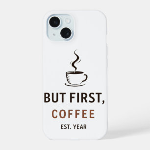 Aber zuerst Kaffee [Gründungsjahr iPhone 15 Hülle