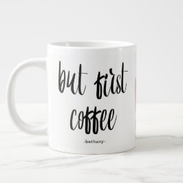 Aber zuerst Kaffee hinzufügen Foto und Name Jumbo-Tasse
