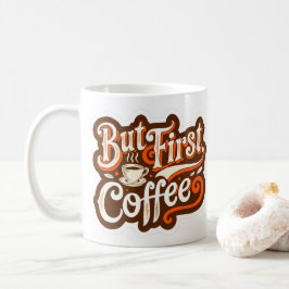 Aber zuerst Kaffee" Kaffeetasse