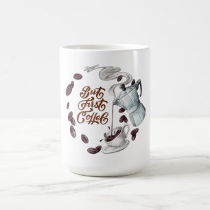 Aber zuerst Kaffee-Kaffeetasse Verwandlungstasse