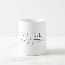 Aber zuerst, Kaffee | Lässiges Skript | Modern Kaffeetasse