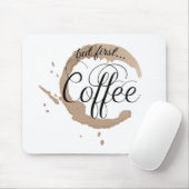 Aber zuerst, Kaffee… Mousepad (Mit Mouse)
