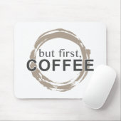 Aber zuerst, Kaffee Mousepad (Mit Mouse)