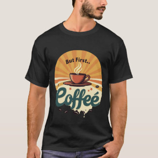 Aber zuerst Kaffee | Retro-Sonnenstrahl-Vintage-T- T-Shirt