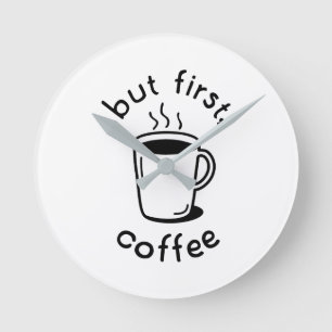 Aber zuerst, Kaffee Runde Wanduhr