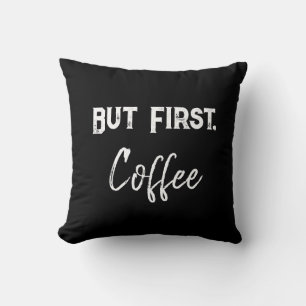 Aber zuerst, Kaffee-Shirt Kissen