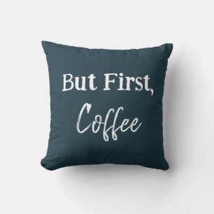 Aber zuerst, Kaffee-Shirt Kissen