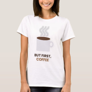 Aber zuerst Kaffee Süße Kaffeeliebhaber T-Shirt