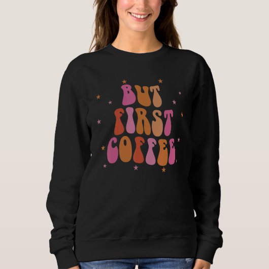 Aber zuerst Kaffee Sweatshirt (Vorderseite)