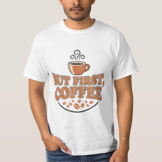 Aber zuerst Kaffee T-Shirt (Vorderseite)