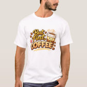 Aber zuerst Kaffee! T-Shirt (Vorderseite)
