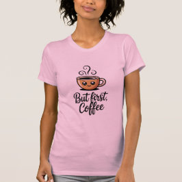 Aber zuerst Kaffee T-Shirt