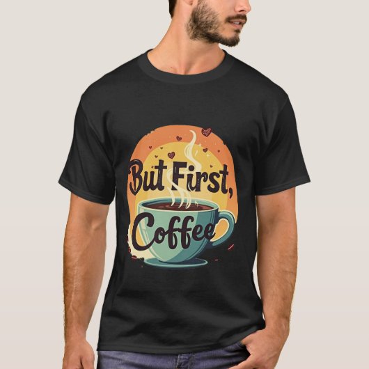 Aber zuerst Kaffee T-Shirt (Vorderseite)