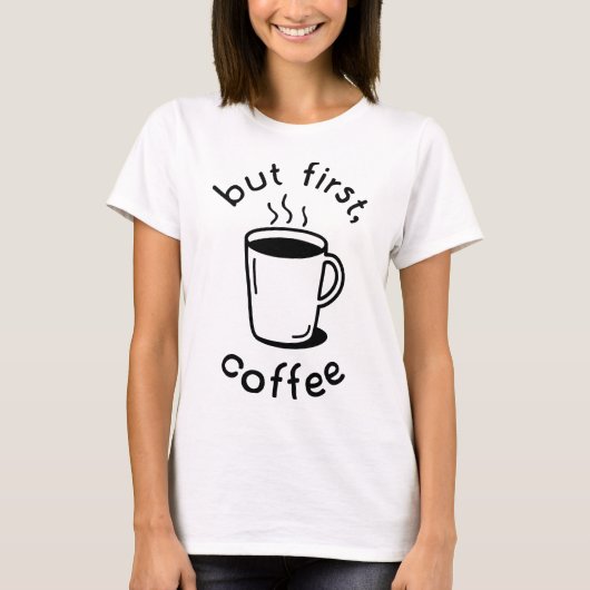 Aber zuerst, Kaffee T-Shirt (Vorderseite)