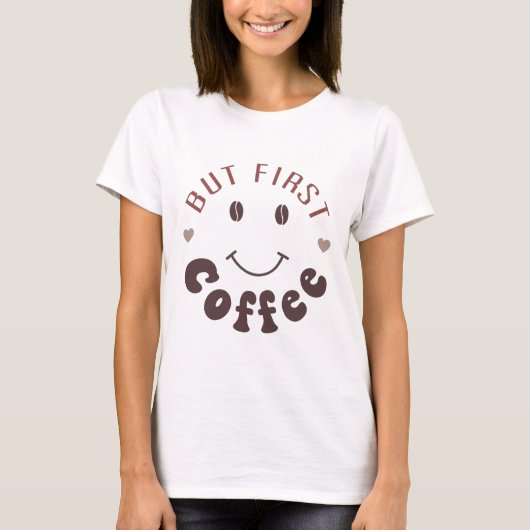 Aber zuerst, Kaffee T-Shirt (Vorderseite)