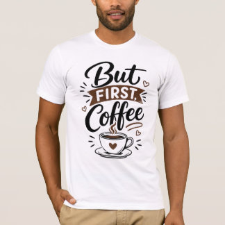 Aber zuerst, Kaffee T-Shirt – Lustiges Kaffee-Lieb
