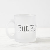 Aber zuerst, Kaffee-Tasse Mattglastasse (Links)