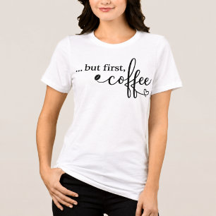 Aber zuerst Kaffee Tri-Blend-Kaffeeshirt für Fraue Tri-Blend Shirt