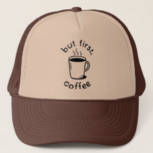Aber zuerst, Kaffee Truckerkappe