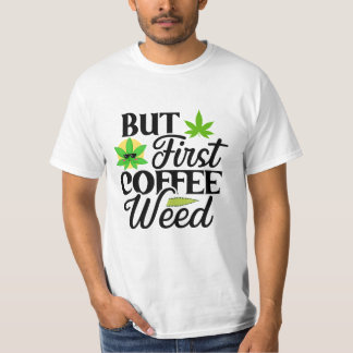 Aber zuerst Kaffee Unkraut Lustiges Stoner-Themen- T-Shirt