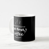 aber zuerst, Kaffee (weißer Text) Kaffeetasse (Vorderseite Links)