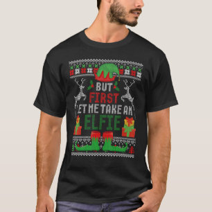 Aber zuerst Ließ ich ein Elfie Weihnachten hässlic T-Shirt