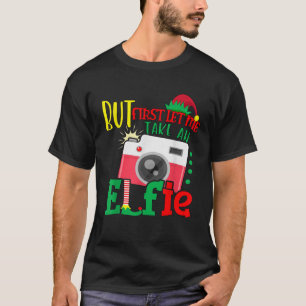 Aber zuerst Ließ ich nehmen eine Elfie Niedlichen T-Shirt