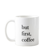 Aber zuerst lustiger Kaffee-Spruch auf weißem Tass