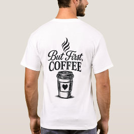 Aber zuerst lustiges Kaffee-T-Shirt T-Shirt