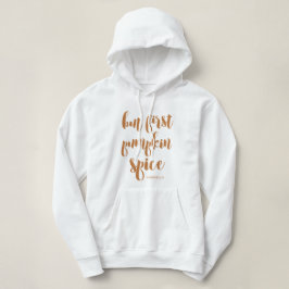 Aber zuerst Pumpkin Gewürz Name Hoodie Sweatshirt