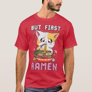 Aber zuerst Ramen Eating Kat Kawaii Anime Baka Jap T-Shirt