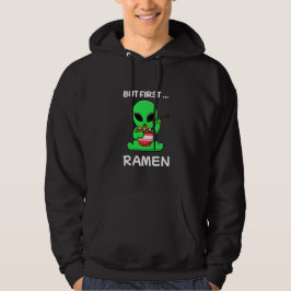 Aber zuerst Ramen fun Alien Hoodie