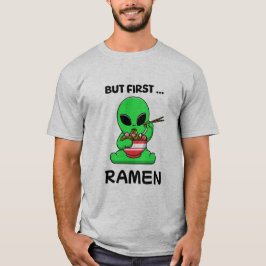 Aber zuerst Ramen fun Alien T-Shirt