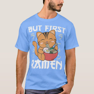 Aber zuerst Ramen Niedlich Cat Eats Ramen Noodles  T-Shirt